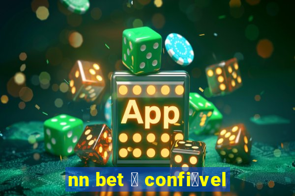 nn bet 茅 confi谩vel