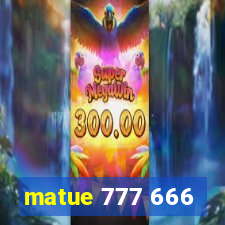 matue 777 666