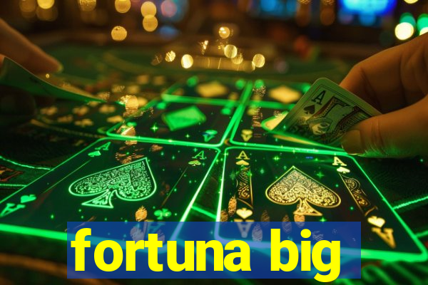 fortuna big