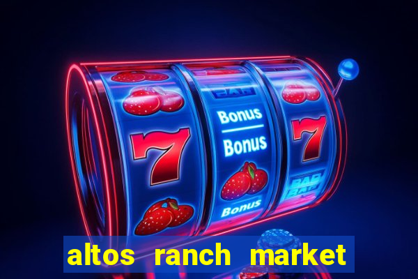 altos ranch market weekly ad