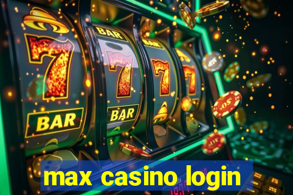 max casino login