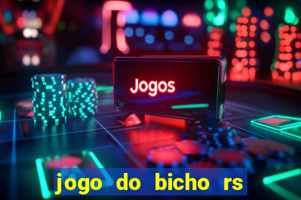 jogo do bicho rs resultado certo de hoje 14h 18h rs consulta