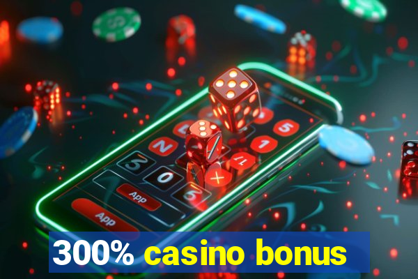 300% casino bonus