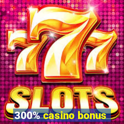 300% casino bonus