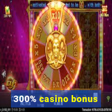 300% casino bonus