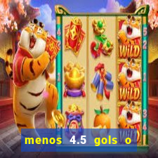 menos 4.5 gols o que significa