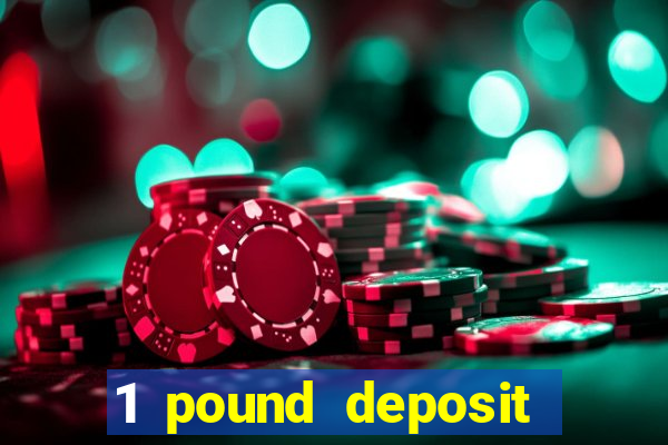 1 pound deposit casino uk