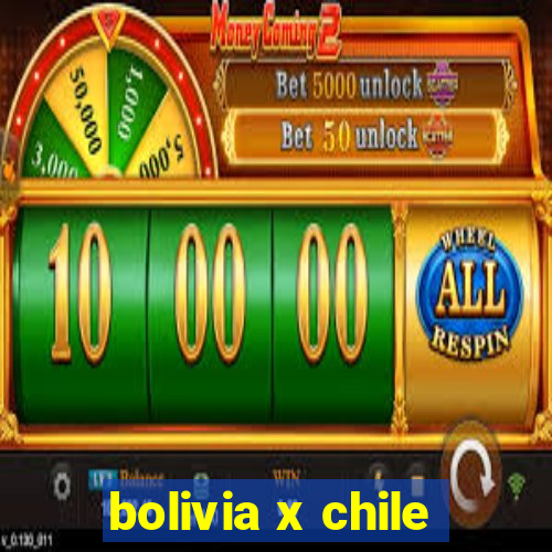 bolivia x chile