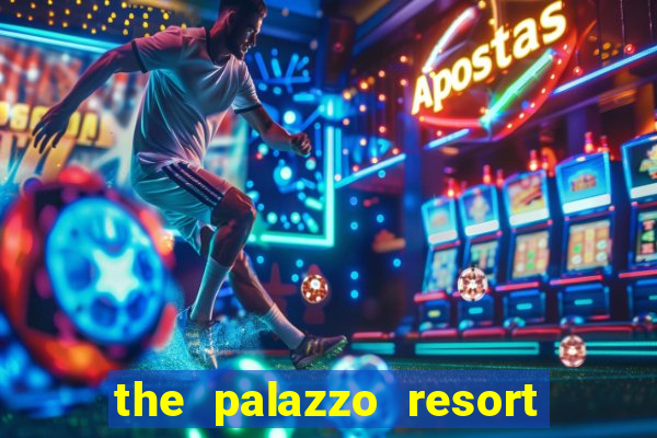 the palazzo resort hotel & casino