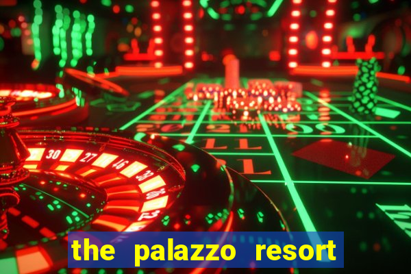 the palazzo resort hotel & casino