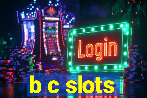 b c slots