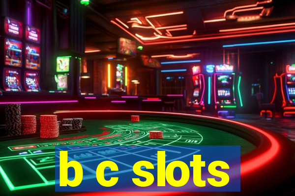 b c slots