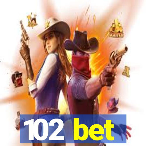 102 bet