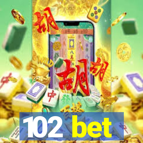 102 bet