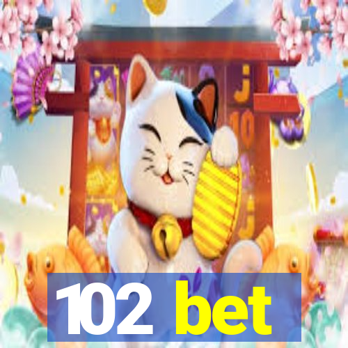 102 bet