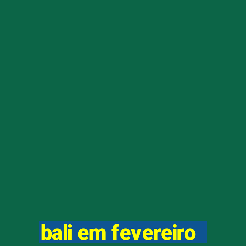 bali em fevereiro