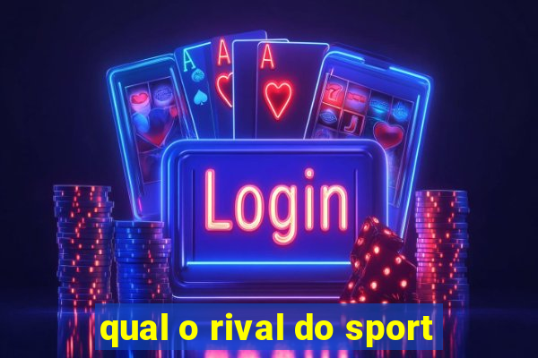 qual o rival do sport