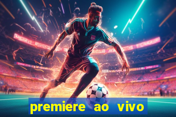 premiere ao vivo corinthians gratis