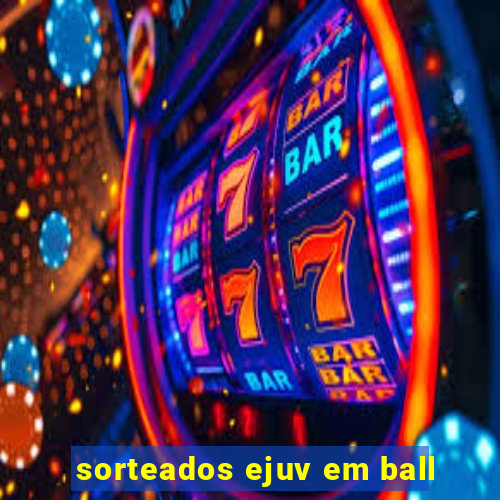 sorteados ejuv em ball