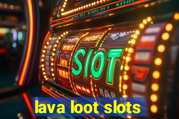 lava loot slots