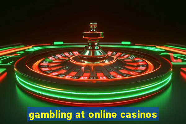 gambling at online casinos