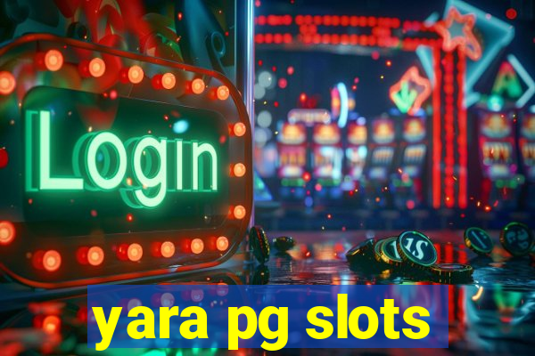 yara pg slots