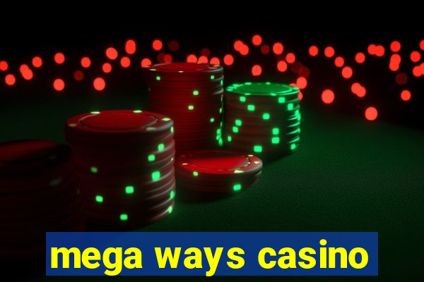 mega ways casino