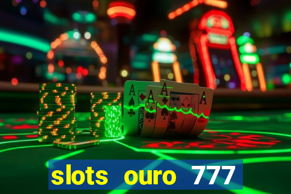 slots ouro 777 play store