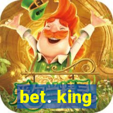 bet. king