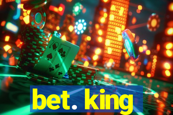 bet. king