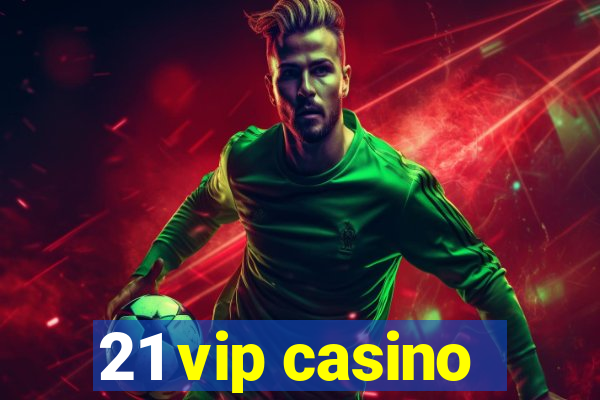 21 vip casino