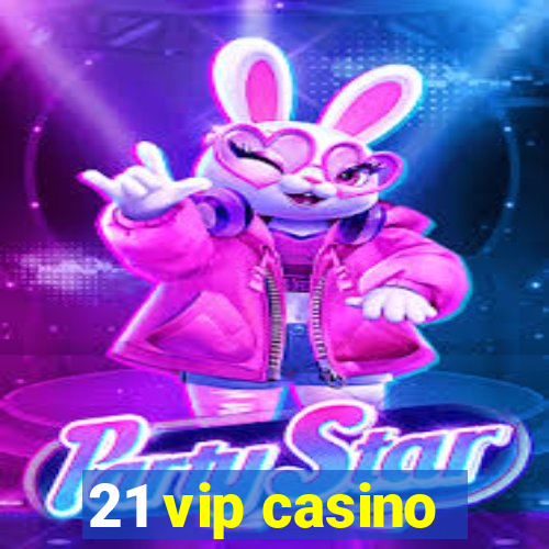 21 vip casino