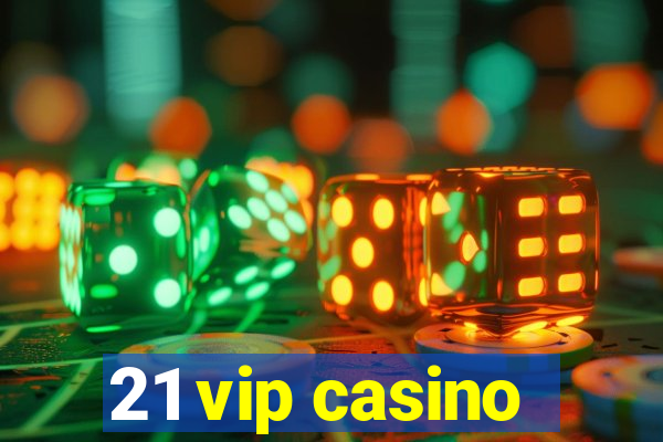 21 vip casino