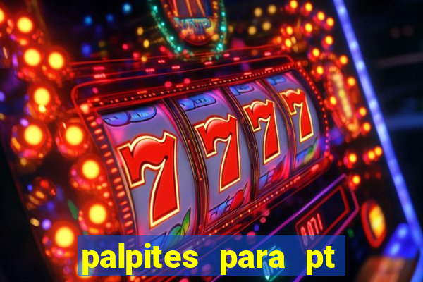 palpites para pt de hoje