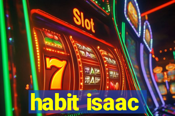 habit isaac