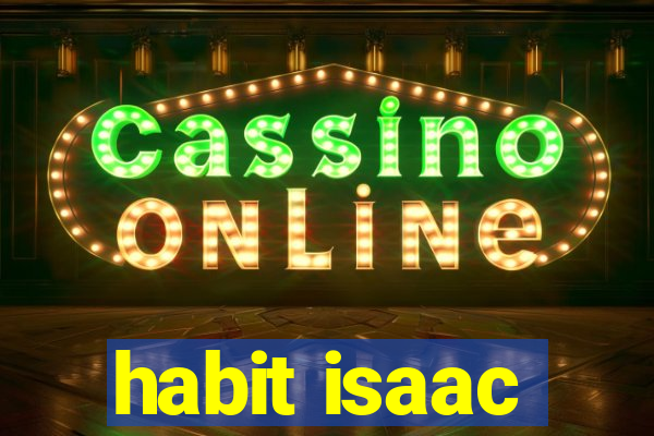 habit isaac