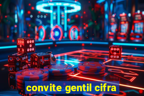 convite gentil cifra