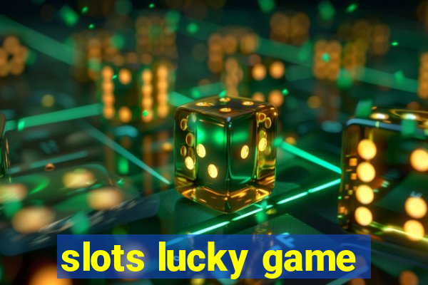 slots lucky game