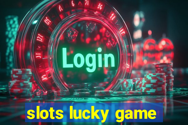 slots lucky game