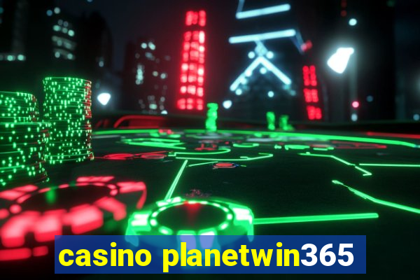 casino planetwin365