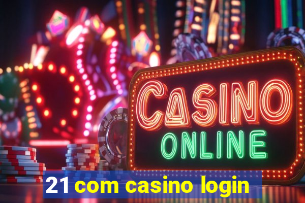 21 com casino login