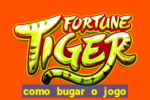 como bugar o jogo fortune tiger