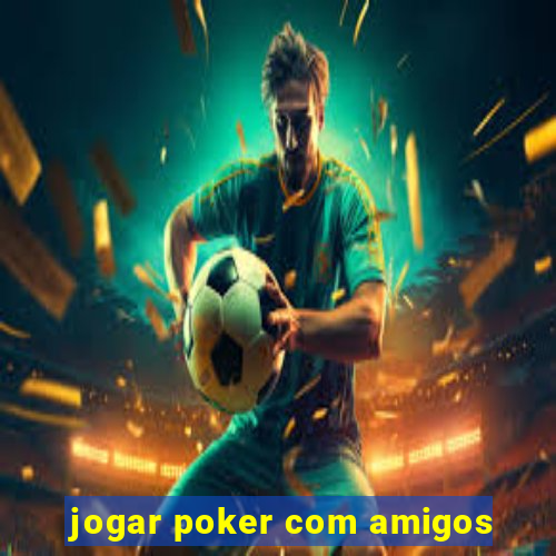 jogar poker com amigos