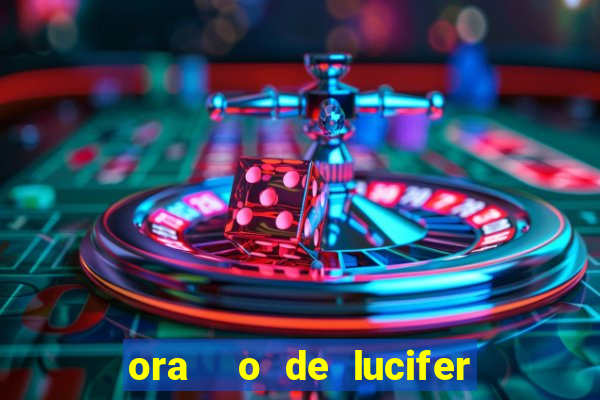 ora  o de lucifer para ganhar na mega sena