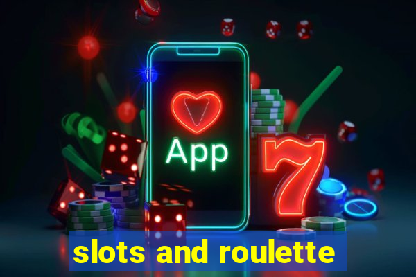 slots and roulette