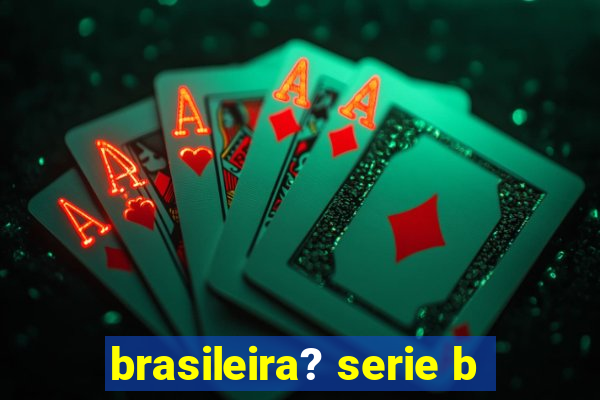 brasileira? serie b