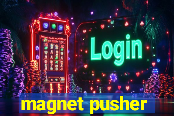 magnet pusher