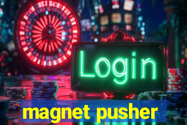 magnet pusher