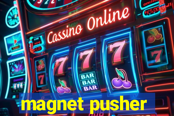 magnet pusher