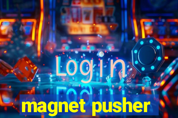 magnet pusher